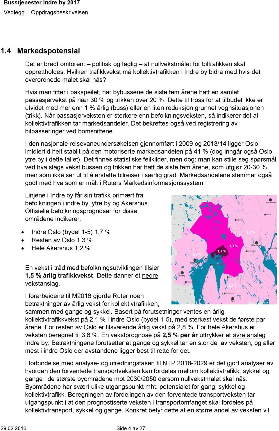 Hvis man titter i bakspeilet, har bybussene de siste fem årene hatt en samlet passasjervekst på nær 30 % og trikken over 20 %.