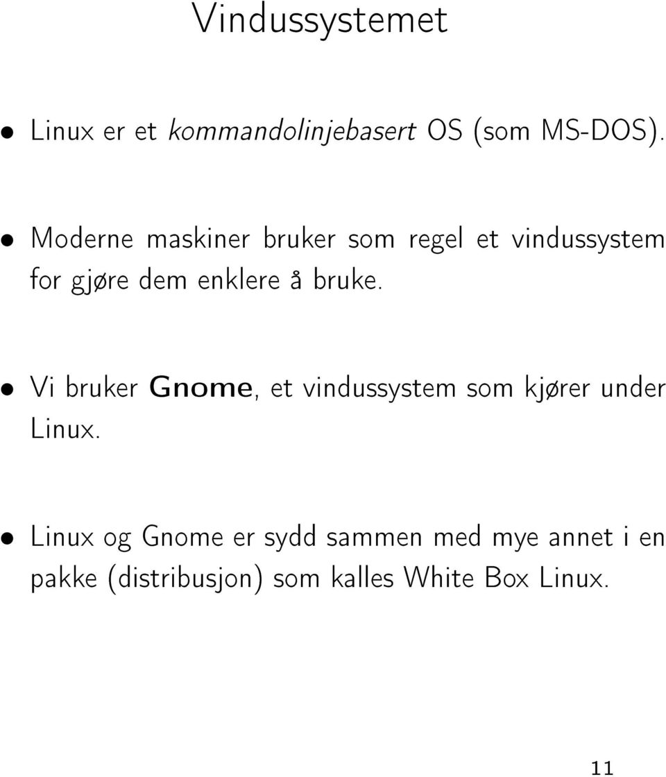 bruke. Vi bruker Gnome, et vindussystem som kjører under Linux.