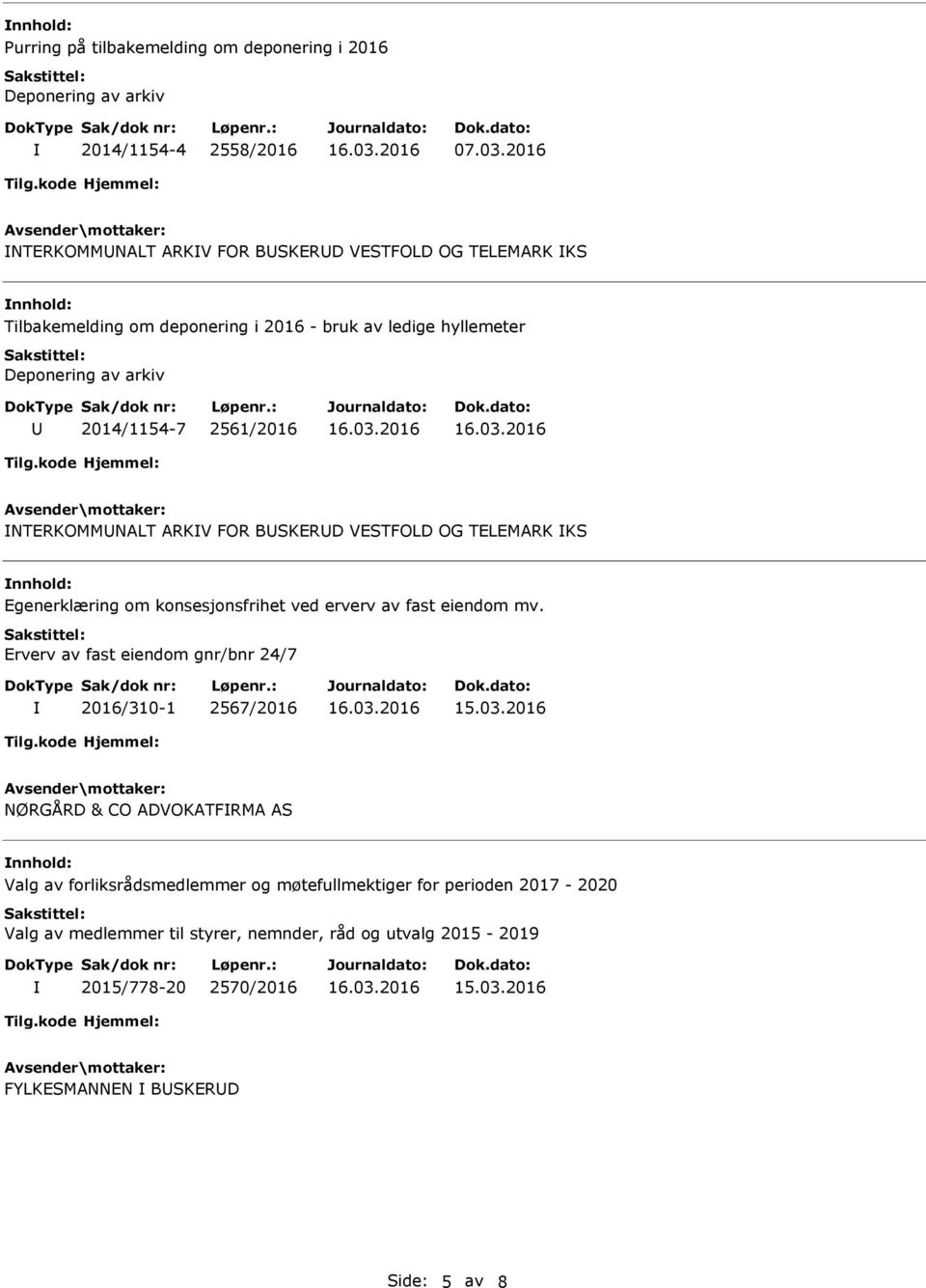 2561/2016 NTERKOMMNALT ARKV FOR BSKERD VESTFOLD OG TELEMARK KS Egenerklæring om konsesjonsfrihet ved erverv av fast eiendom mv.