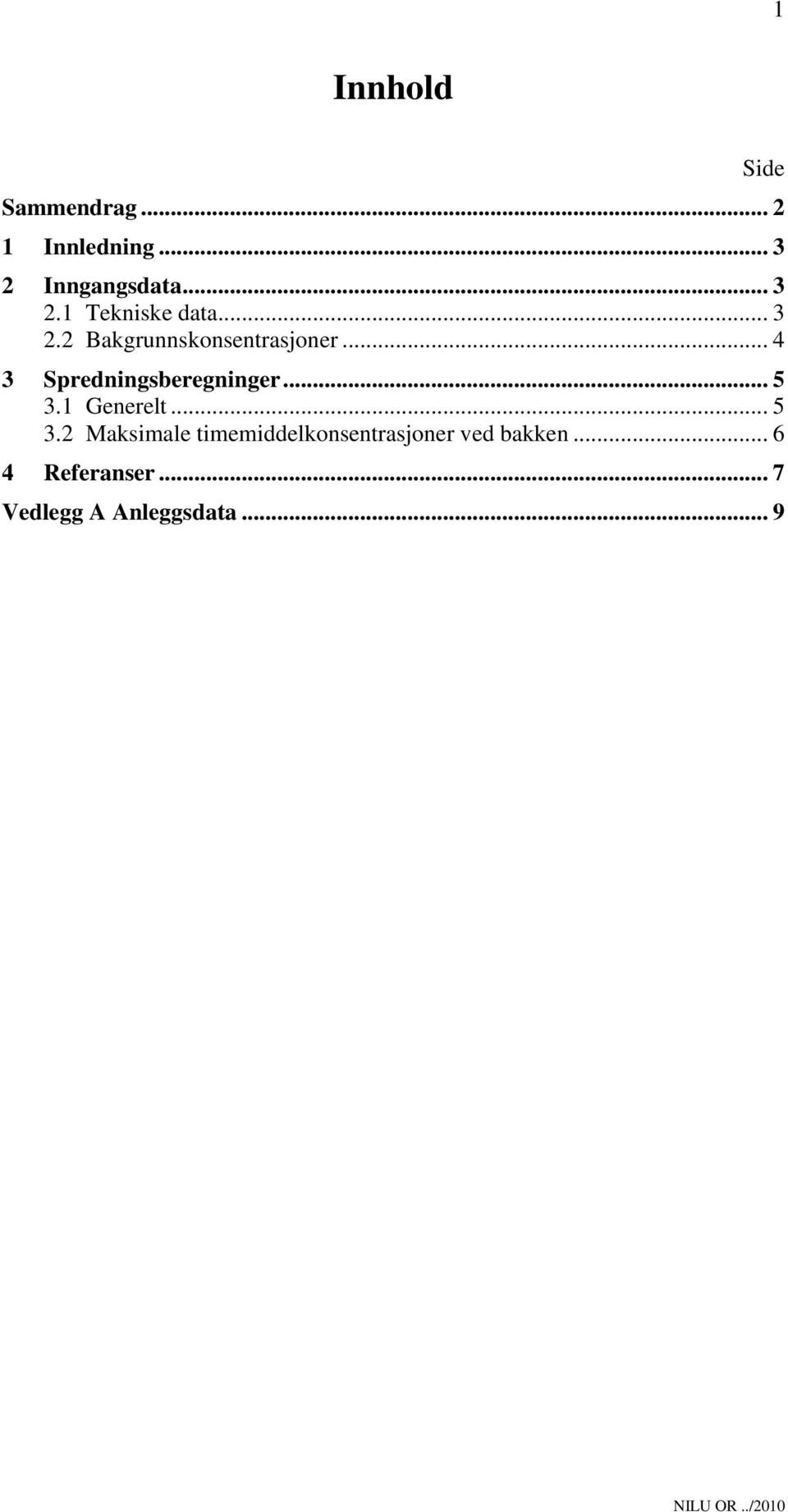 1 Generelt... 5 3.2 Maksimale timemiddelkonsentrasjoner ved bakken.