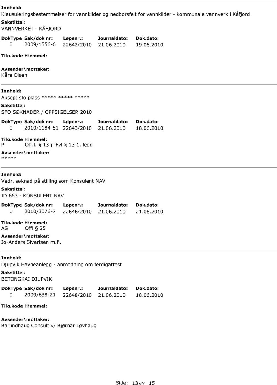 søknad på stilling som Konsulent NAV D 663 - KONSLENT NAV AS 2010/3076-7 22646/2010 Offl 