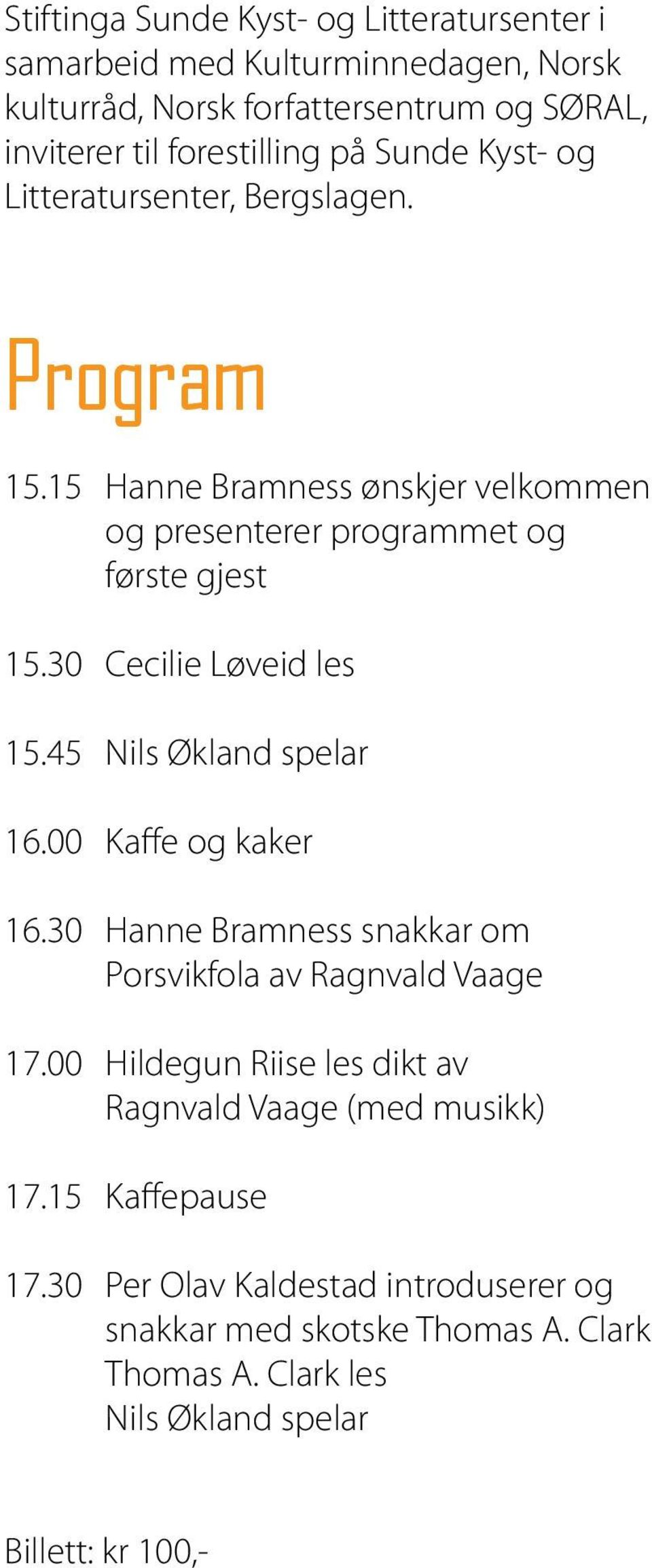 30 Cecilie Løveid les 15.45 Nils Økland spelar 16.00 Kaffe og kaker 16.30 Hanne Bramness snakkar om Porsvikfola av Ragnvald Vaage 17.