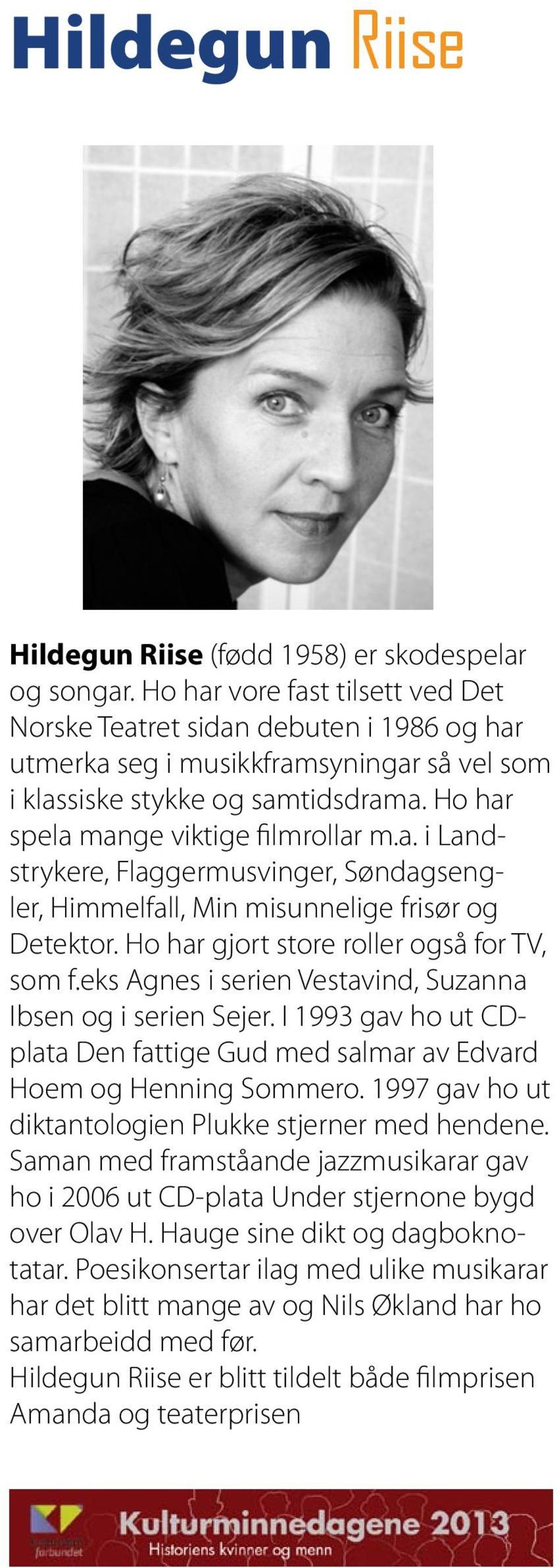 Ho har gjort store roller også for TV, som f.eks Agnes i serien Vestavind, Suzanna Ibsen og i serien Sejer. I 1993 gav ho ut CDplata Den fattige Gud med salmar av Edvard Hoem og Henning Sommero.