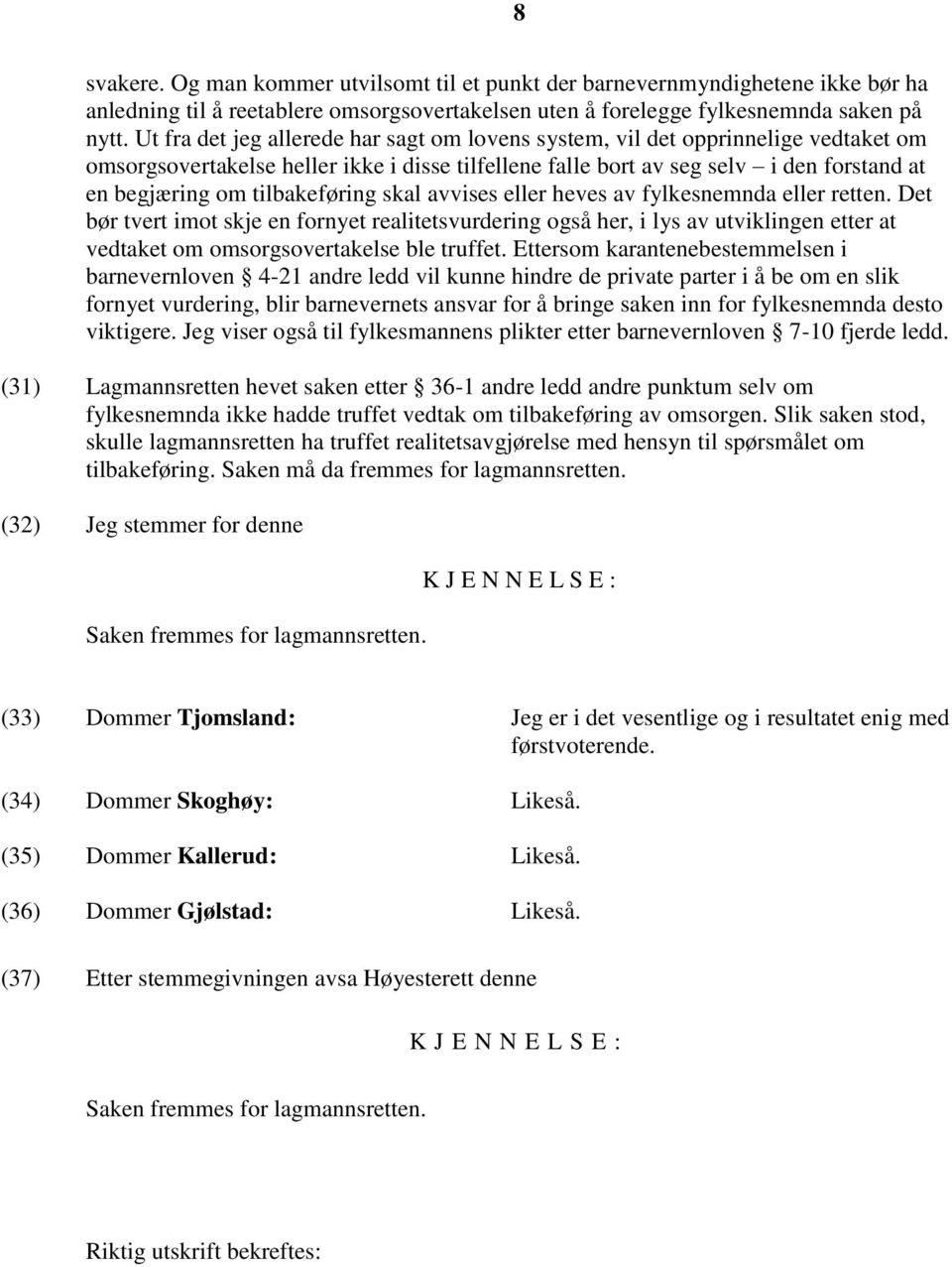 tilbakeføring skal avvises eller heves av fylkesnemnda eller retten.