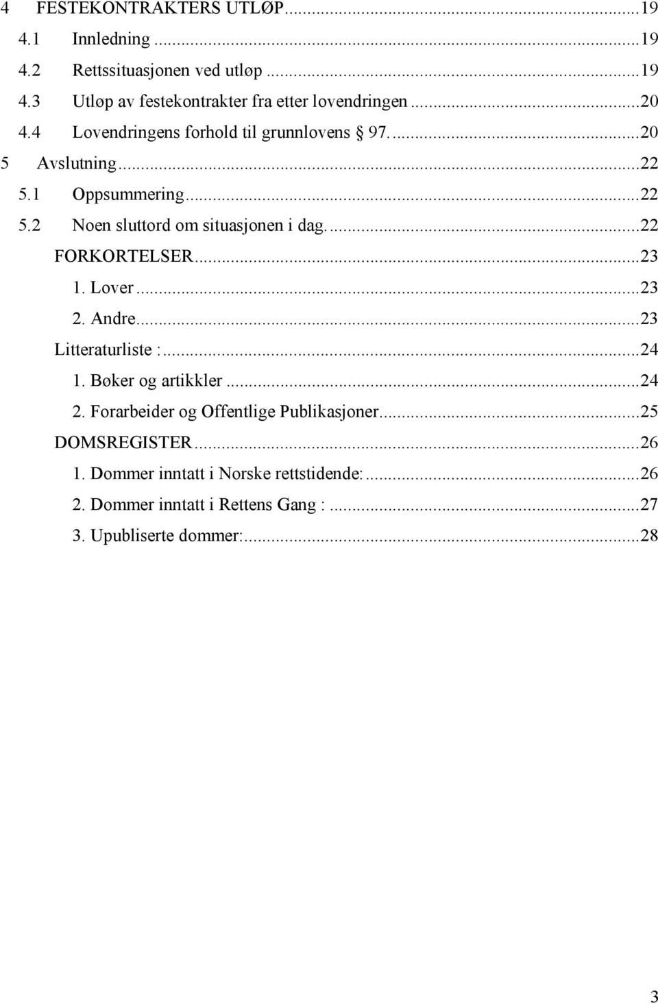 ..22 FORKORTELSER...23 1. Lover...23 2. Andre...23 Litteraturliste :...24 1. Bøker og artikkler...24 2.