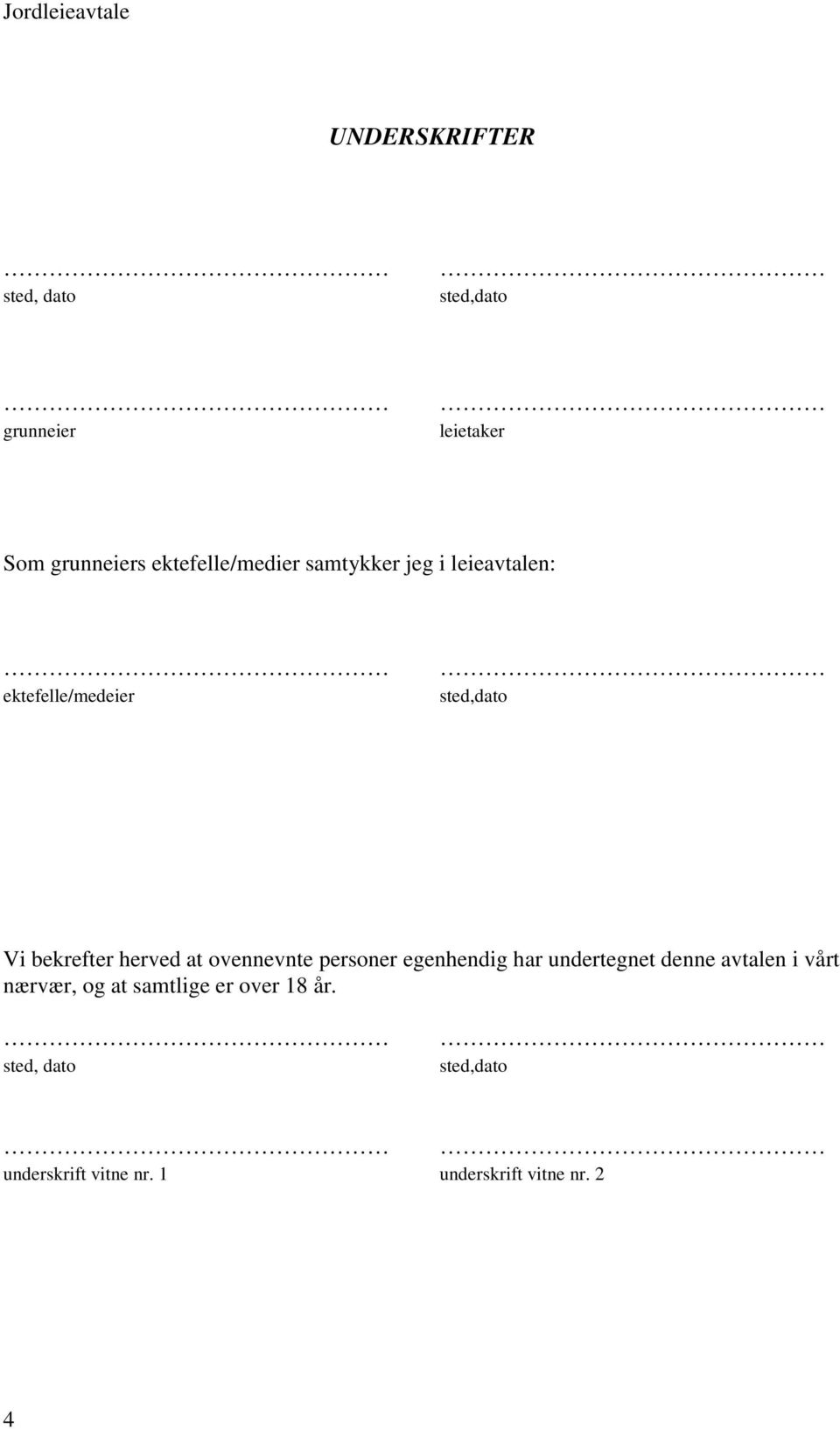 ovennevnte personer egenhendig har undertegnet denne avtalen i vårt nærvær, og