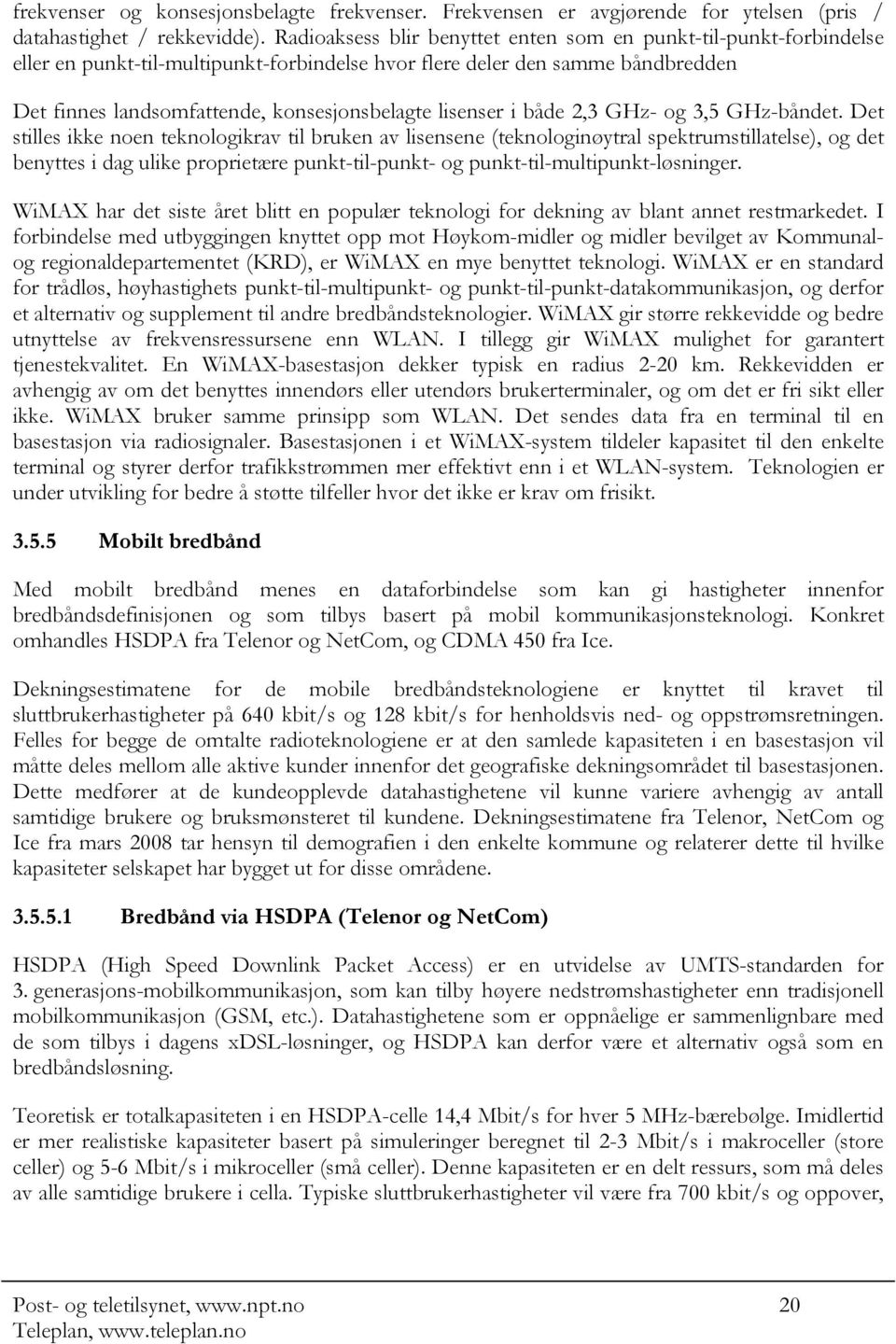 lisenser i både 2,3 GHz- og 3,5 GHz-båndet.