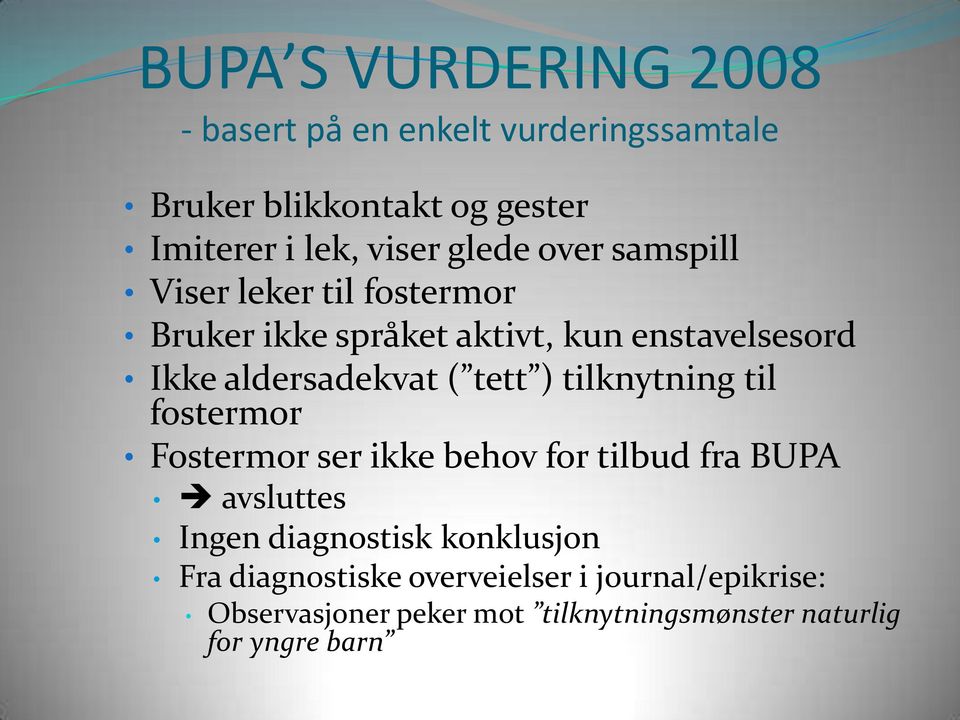tett ) tilknytning til fostermor Fostermor ser ikke behov for tilbud fra BUPA avsluttes Ingen diagnostisk