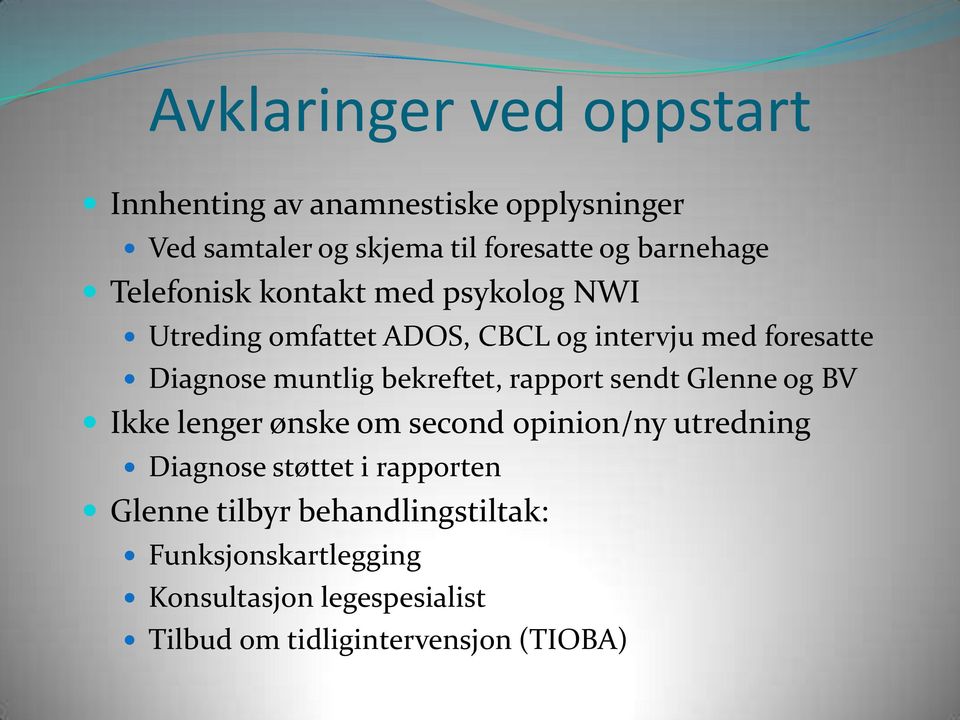 bekreftet, rapport sendt Glenne og BV Ikke lenger ønske om second opinion/ny utredning Diagnose støttet i