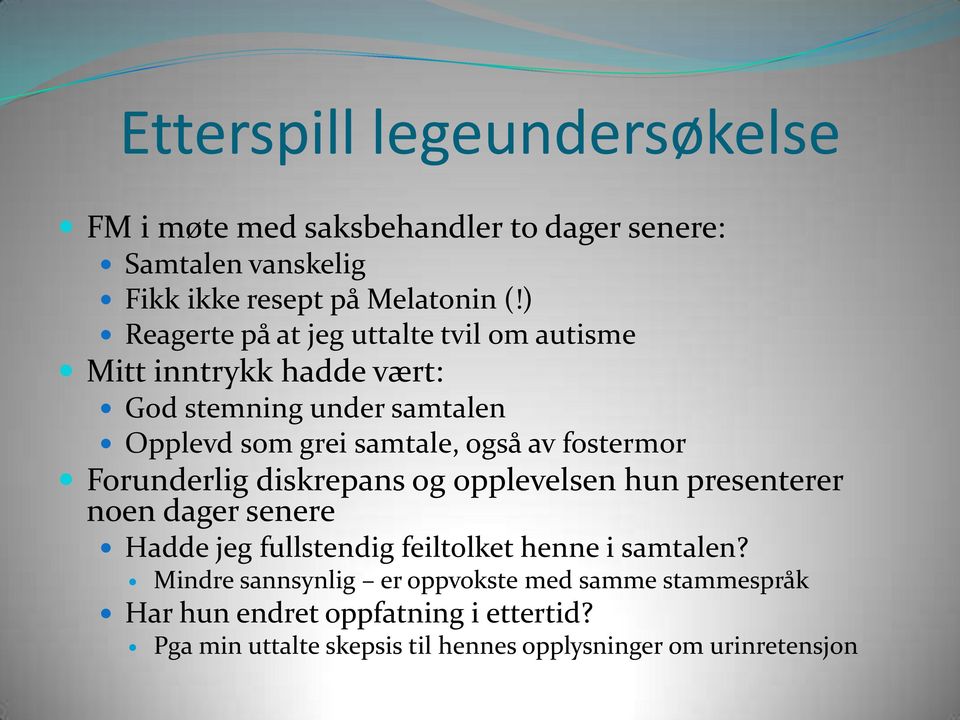 fostermor Forunderlig diskrepans og opplevelsen hun presenterer noen dager senere Hadde jeg fullstendig feiltolket henne i samtalen?