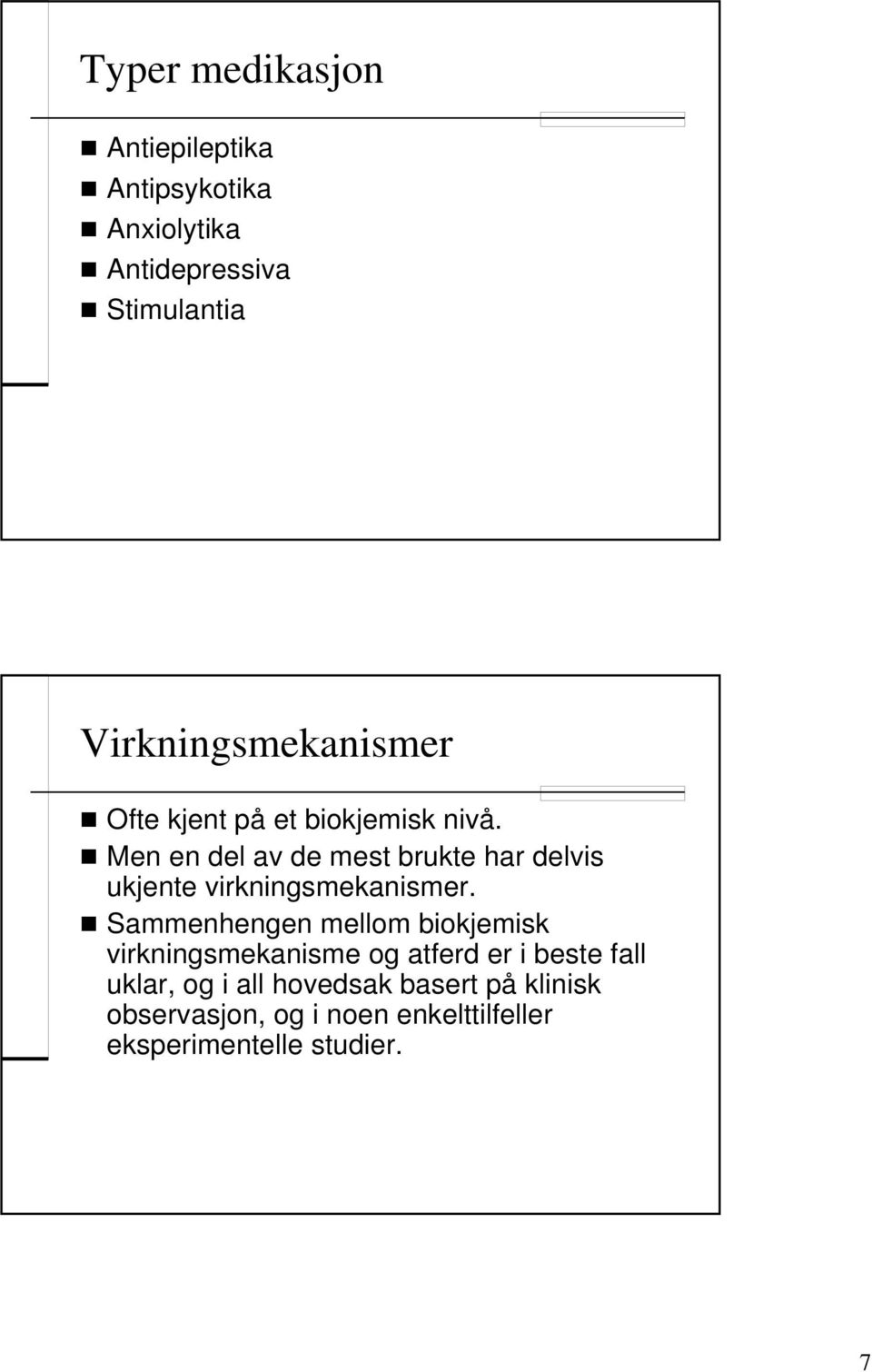 Men en del av de mest brukte har delvis ukjente virkningsmekanismer.