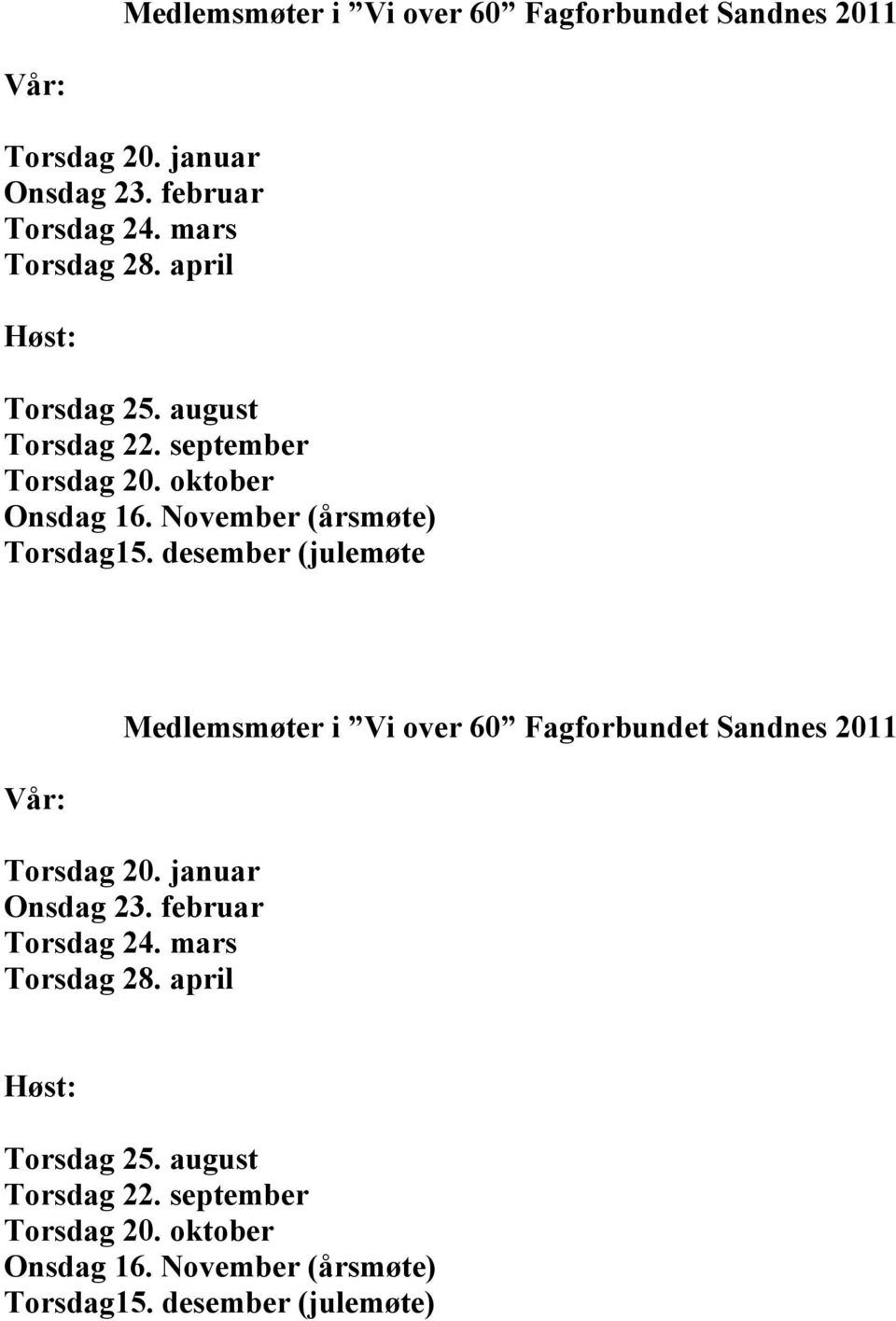 desember (julemøte Vår: Medlemsmøter i Vi over 60 Fagforbundet Sandnes 2011 Torsdag 20. januar Onsdag 23. februar Torsdag 24.