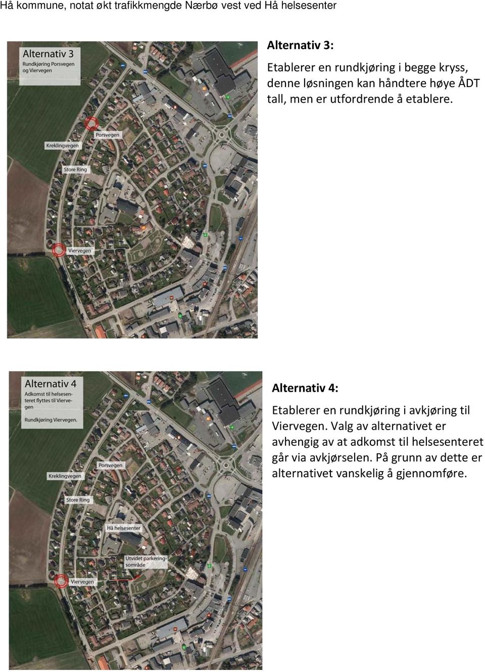 Alternativ 4: Etablerer en rundkjøring i avkjøring til Viervegen.