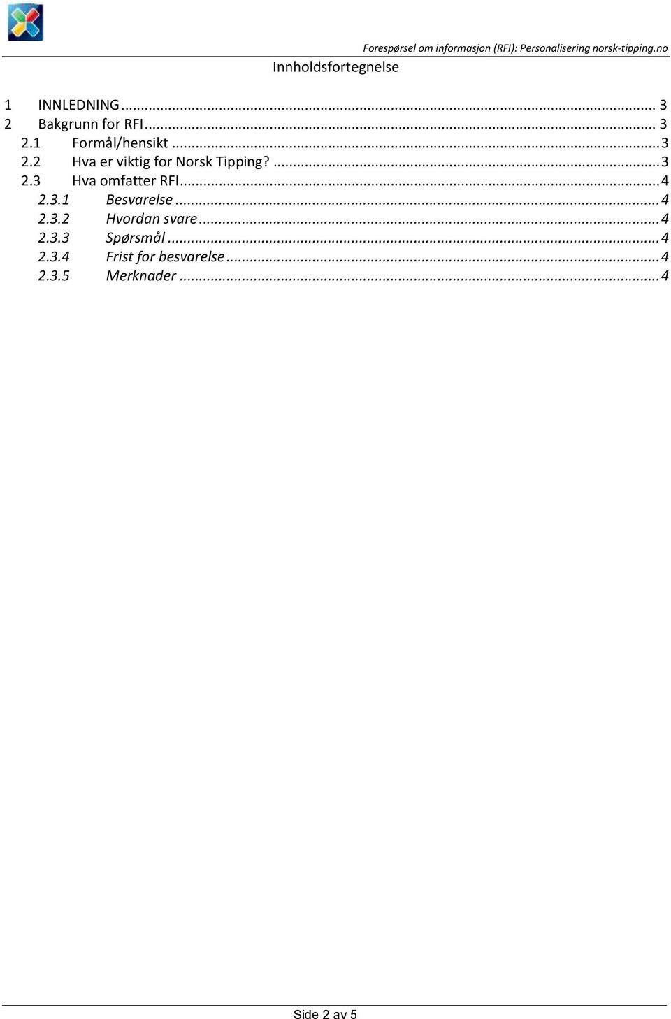 .. 4 2.3.1 Besvarelse... 4 2.3.2 Hvordan svare... 4 2.3.3 Spørsmål... 4 2.3.4 Frist for besvarelse.