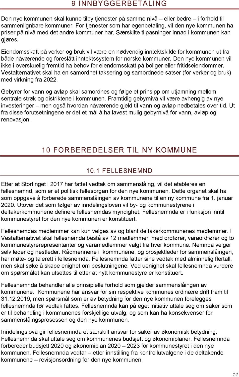 Eiendomsskatt på verker og bruk vil være en nødvendig inntektskilde for kommunen ut fra både nåværende og foreslått inntektssystem for norske kommuner.