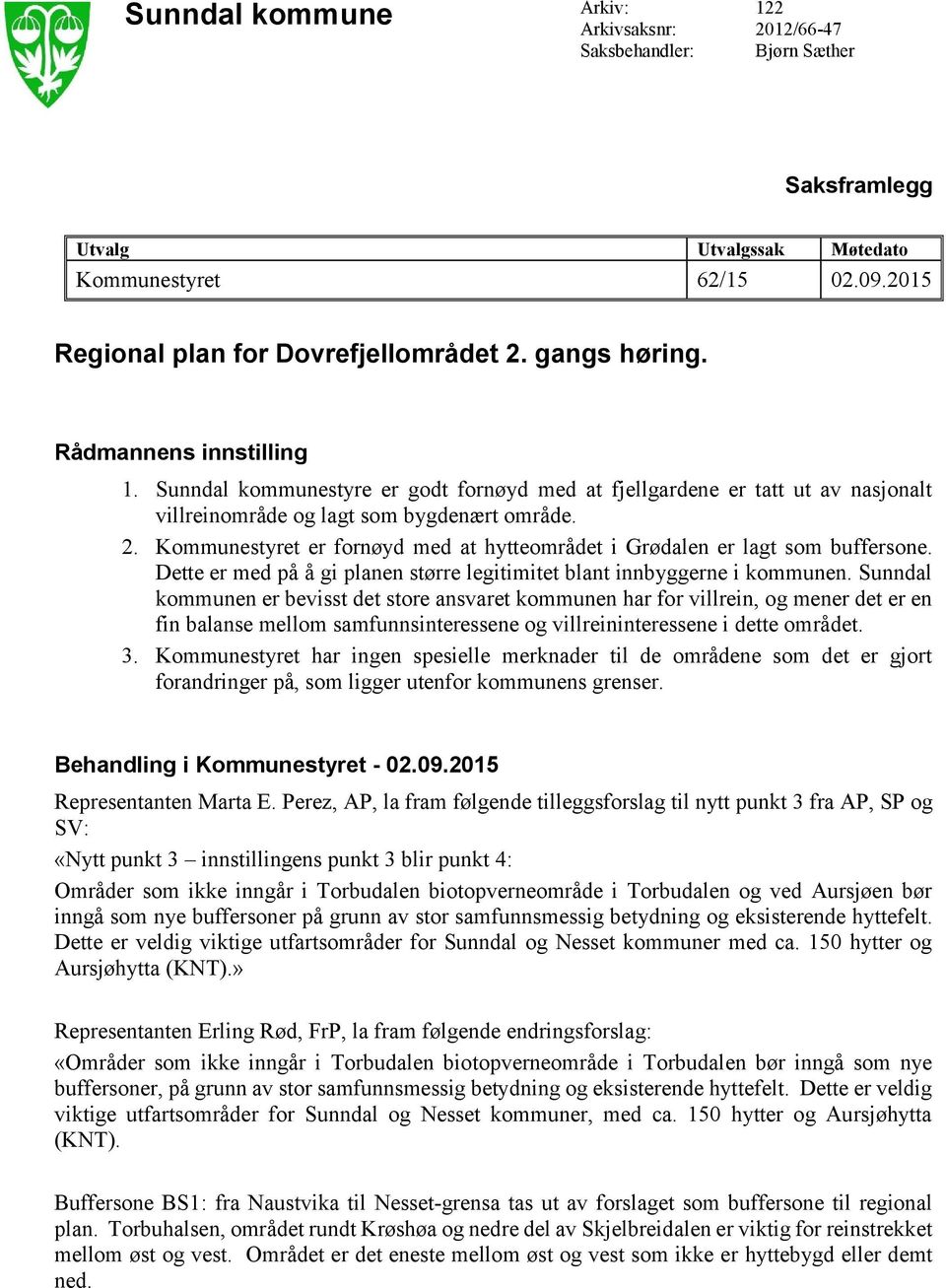 Kommunestyret er fornøyd med at hytteområdet i Grødalen er lagt som buffersone. Dette er med på å gi planen større legitimitet blant innbyggerne i kommunen.