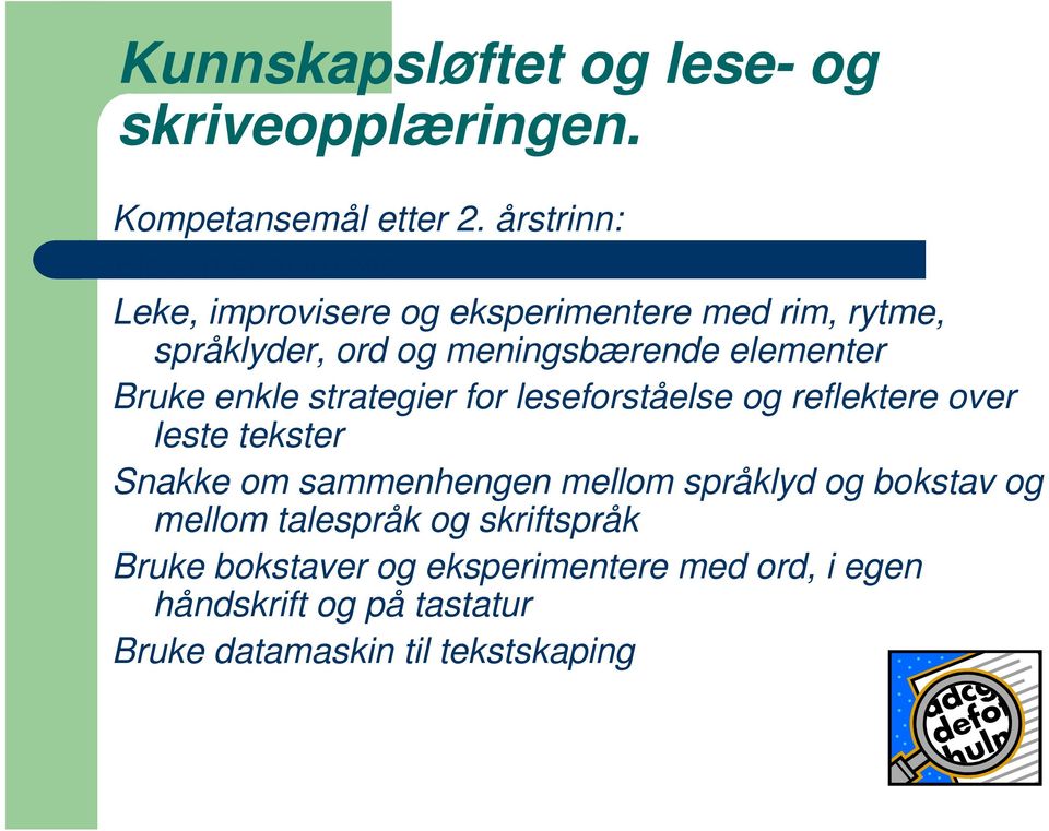 elementer Bruke enkle strategier for leseforståelse og reflektere over leste tekster Snakke om sammenhengen mellom