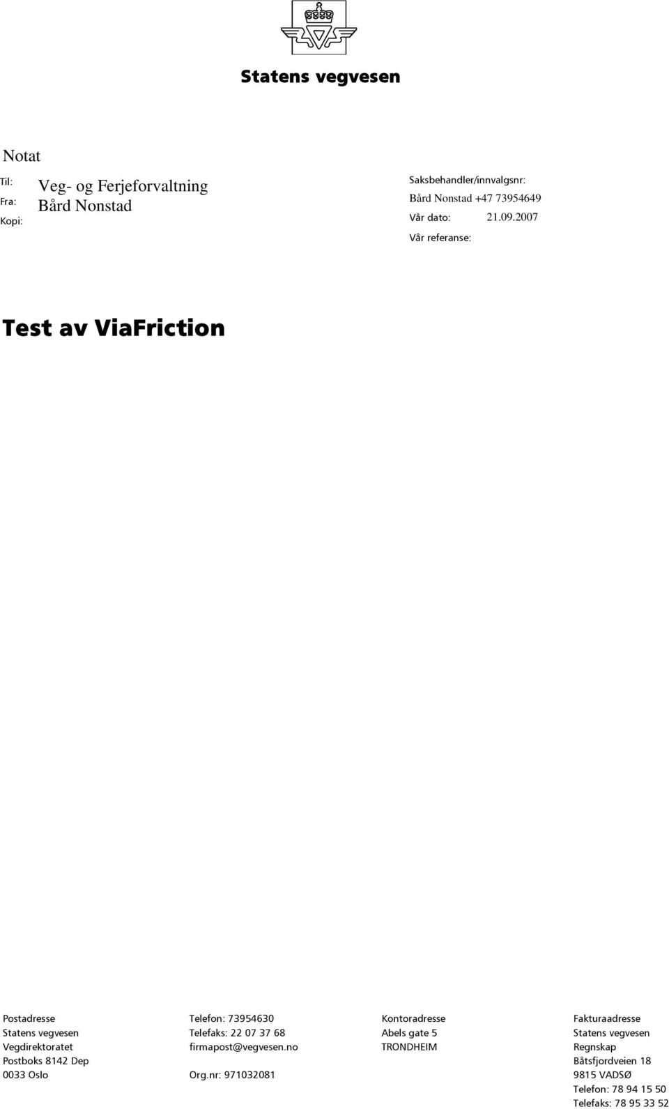 2007 Vår referanse: Test av ViaFriction Postadresse Telefon: 73954630 Kontoradresse Fakturaadresse Statens vegvesen