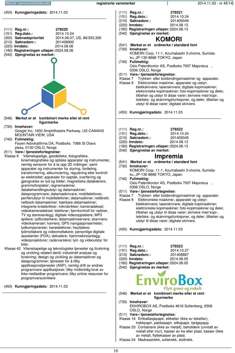 kinematografiske og optiske apparater og instrumenter, nemlig sensorer for å ta opp 3D målinger; samt apparater og instrumenter for styring, fordeling, transformering, akkumulering, regulering eller