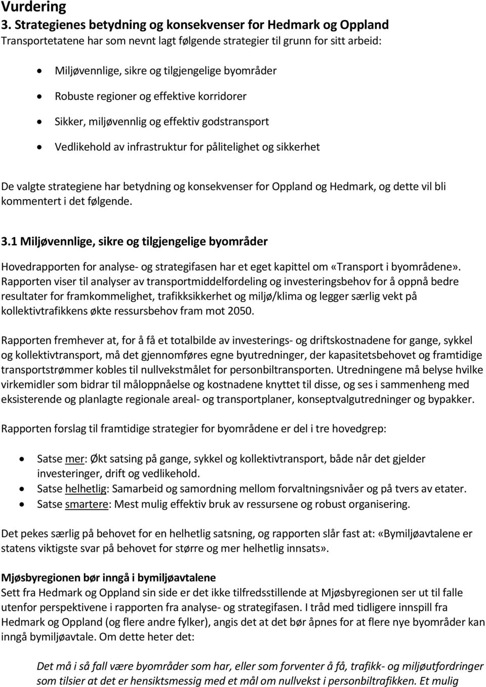 Robuste regioner og effektive korridorer Sikker, miljøvennlig og effektiv godstransport Vedlikehold av infrastruktur for pålitelighet og sikkerhet De valgte strategiene har betydning og konsekvenser