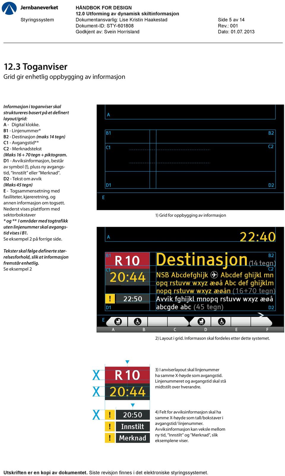 D1 - Avviksinformasjon, består av symbol (), pluss ny avgangstid, Innstilt eller Merknad.