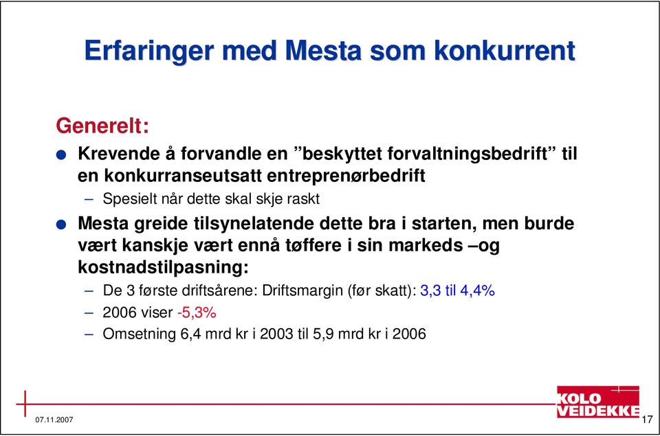 i starten, men burde vært kanskje vært ennå tøffere i sin markeds og kostnadstilpasning: De 3 første