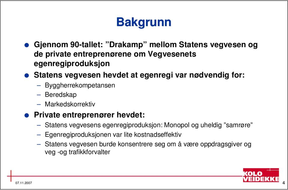 Markedskorrektiv Private entreprenører hevdet: Statens vegvesens egenregiproduksjon: Monopol og uheldig samrøre