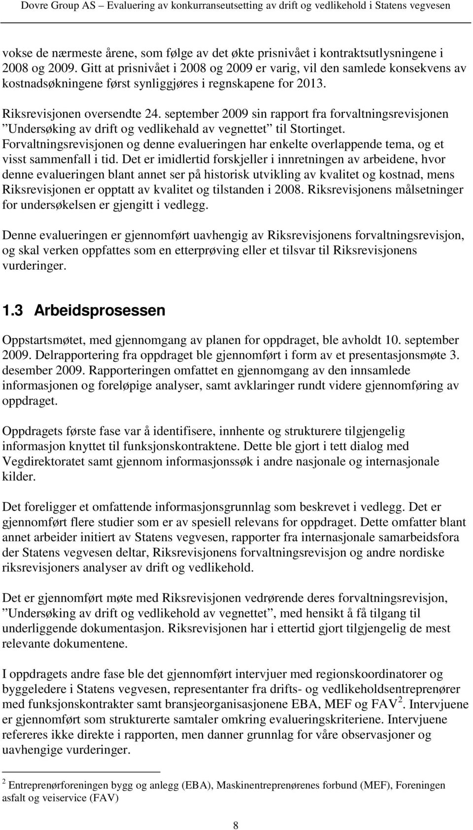 september 2009 sin rapport fra forvaltningsrevisjonen Undersøking av drift og vedlikehald av vegnettet til Stortinget.