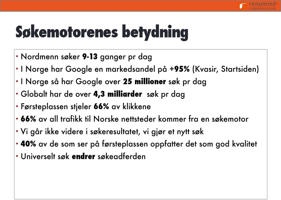 Førsteplassen stjeler 66% av klikkene 66% av all trafikk til Norske nettsteder kommer fra en søkemotor Vi går ikke