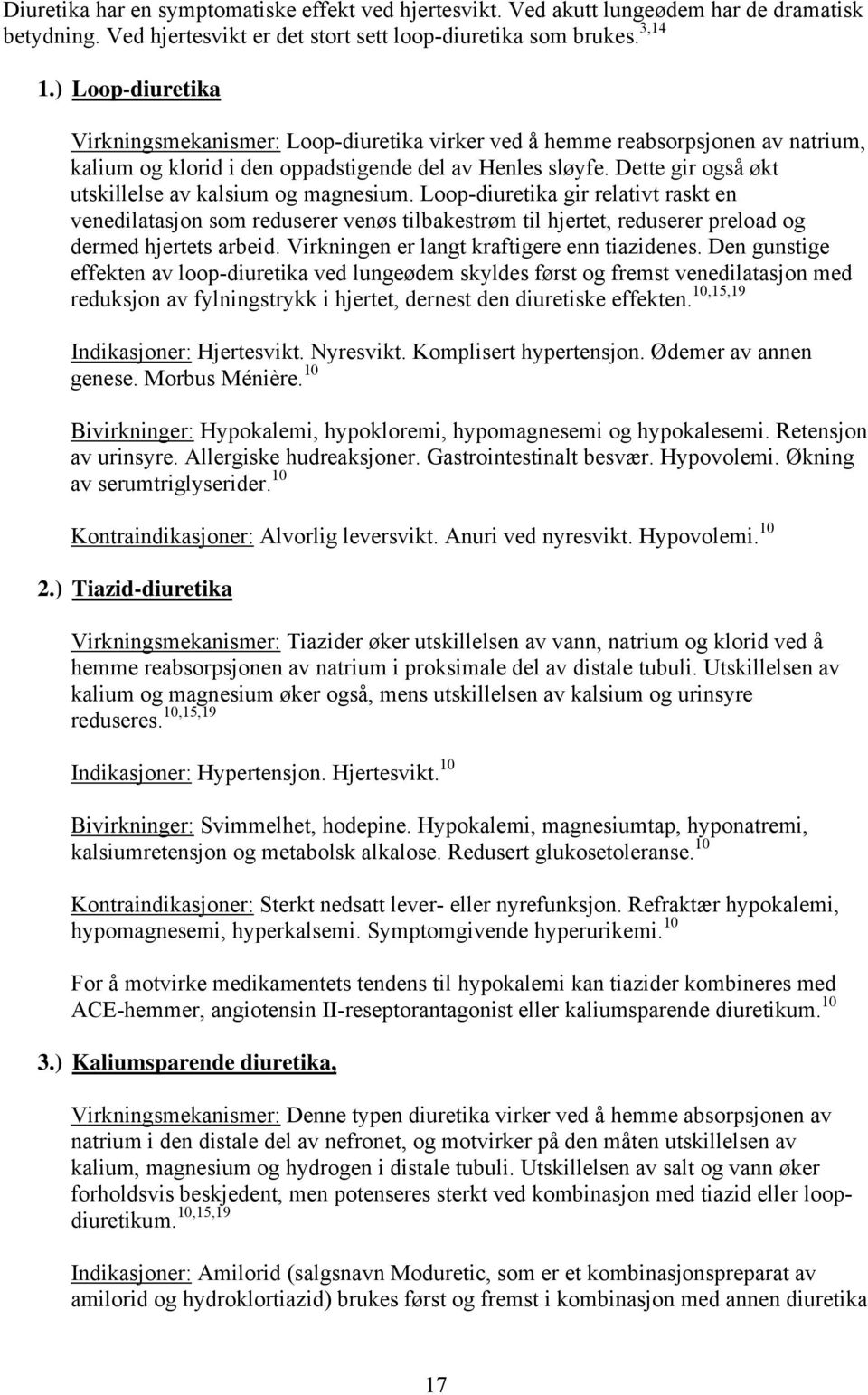 Dette gir også økt utskillelse av kalsium og magnesium. Loop-diuretika gir relativt raskt en venedilatasjon som reduserer venøs tilbakestrøm til hjertet, reduserer preload og dermed hjertets arbeid.