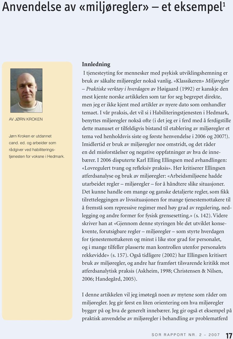 «Klassikeren» Miljøregler Praktiske verktøy i hverdagen av Høigaard (1992) er kanskje den mest kjente norske artikkelen som tar for seg begrepet direkte, men jeg er ikke kjent med artikler av nyere