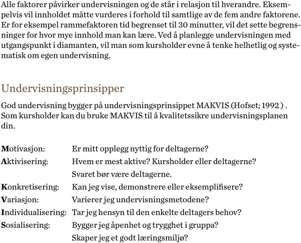 Ved å planlegge undervisningen med utgangspunkt i diamanten, vil man som kursholder evne å tenke helhetlig og systematisk om egen undervisning.