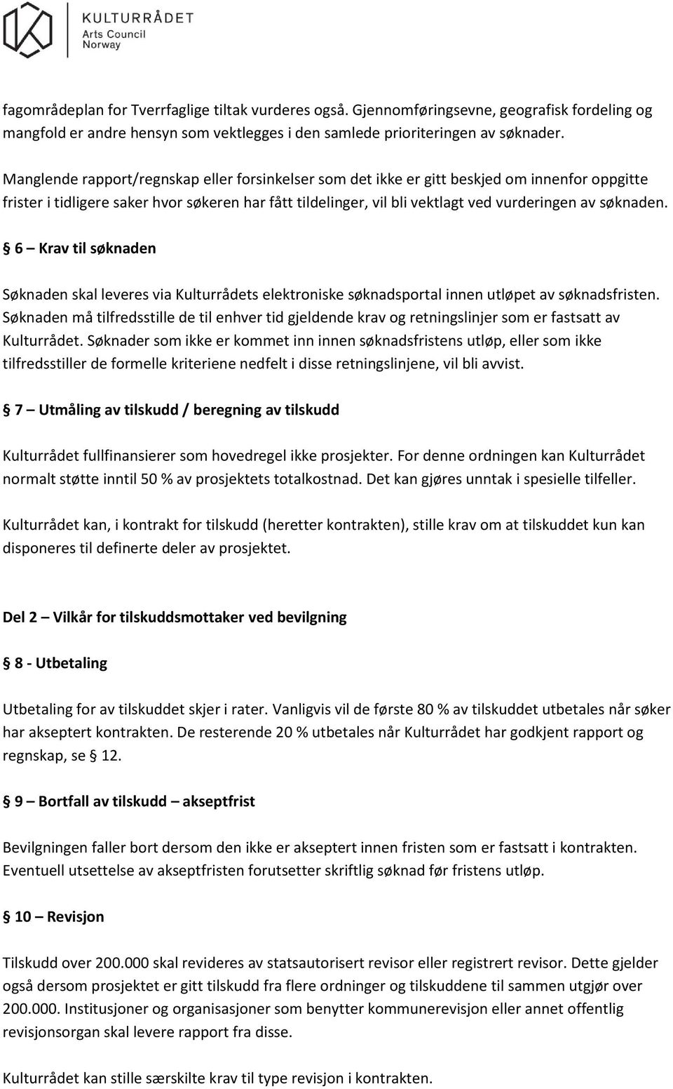 søknaden. 6 Krav til søknaden Søknaden skal leveres via Kulturrådets elektroniske søknadsportal innen utløpet av søknadsfristen.