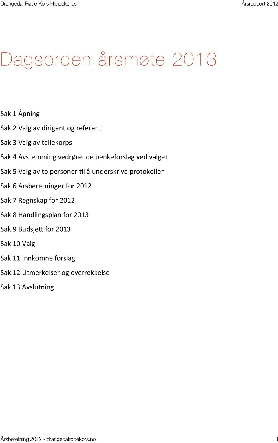 Årsberetninger for 2012 Sak 7 Regnskap for 2012 Sak 8 Handlingsplan for 2013 Sak 9 BudsjeI for 2013 Sak 10