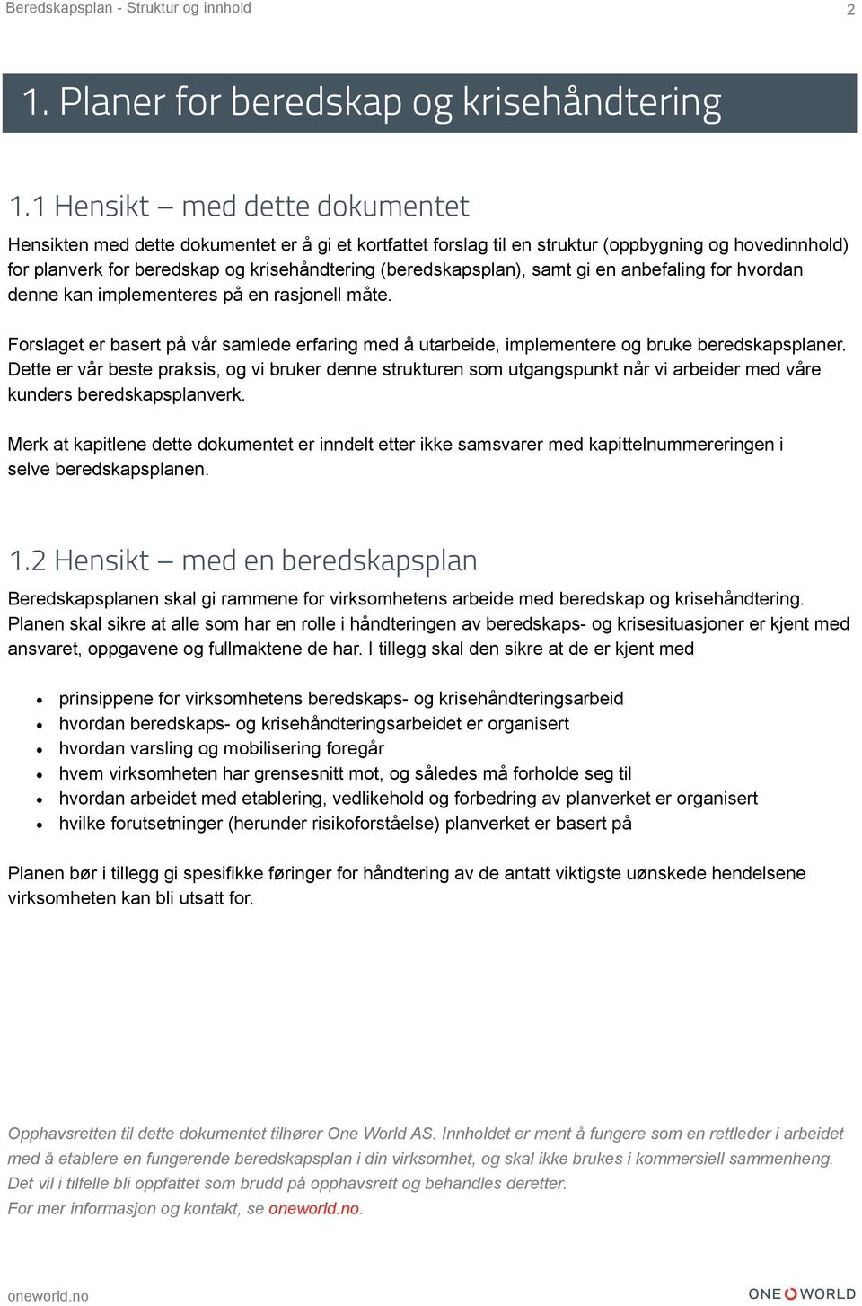 (beredskapsplan), samt gi en anbefaling for hvordan denne kan implementeres på en rasjonell måte. Forslaget er basert på vår samlede erfaring med å utarbeide, implementere og bruke beredskapsplaner.