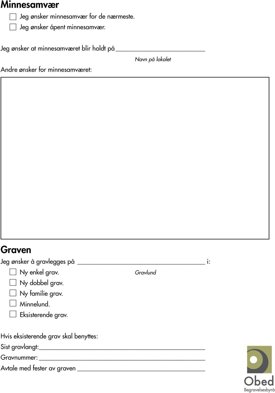 Jeg ønsker å gravlegges på i: Ny enkel grav. Gravlund Ny dobbel grav. Ny familie grav. Minnelund.