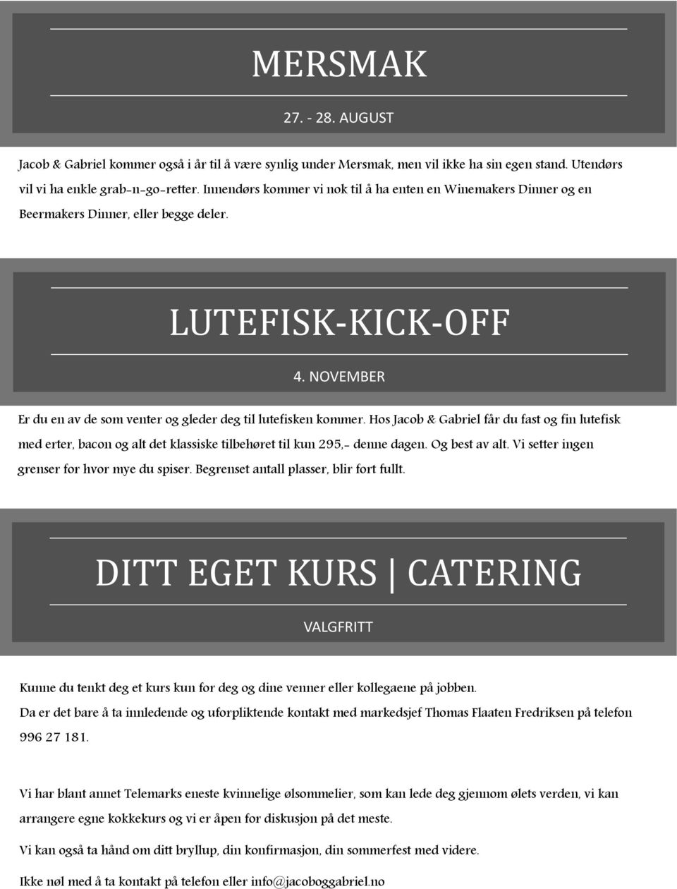 Hos Jacob & Gabriel får du fast og fin lutefisk med erter, bacon og alt det klassiske tilbehøret til kun 295,- denne dagen. Og best av alt. Vi setter ingen grenser for hvor mye du spiser.