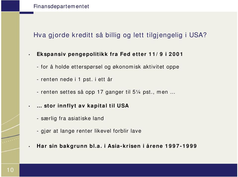 oppe - renten nede i 1 pst. i ett år - renten settes så opp 17 ganger til 5¼ pst.