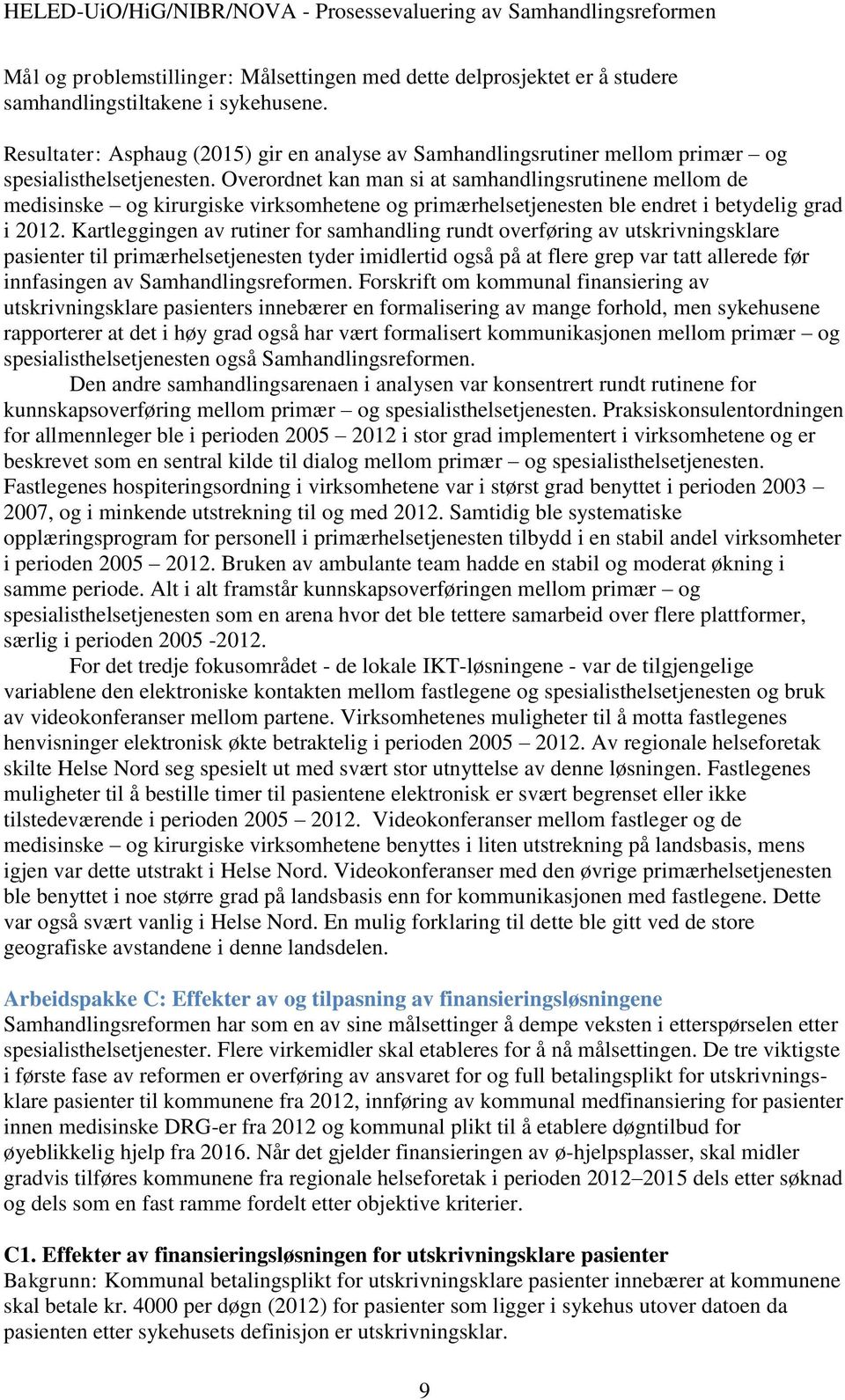 Overordnet kan man si at samhandlingsrutinene mellom de medisinske og kirurgiske virksomhetene og primærhelsetjenesten ble endret i betydelig grad i 2012.