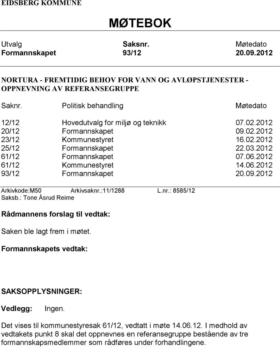 09.2012 Arkivkode:M50 Arkivsaknr.:11/1288 L.nr.: 8585/12 Saksb.: Tone Åsrud Reime Saken ble lagt frem i møtet.