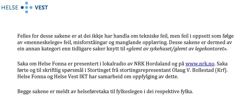 Saka om Helse Fonna er presentert i lokalradio av NRK Hordaland og på www.nrk.no.