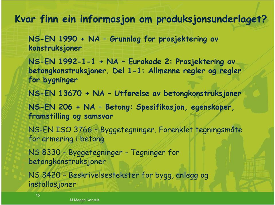 Del 1-1: Allmenne regler og regler for bygninger NS-EN 13670 + NA Utførelse av betongkonstruksjoner NS-EN 206 + NA Betong: Spesifikasjon,