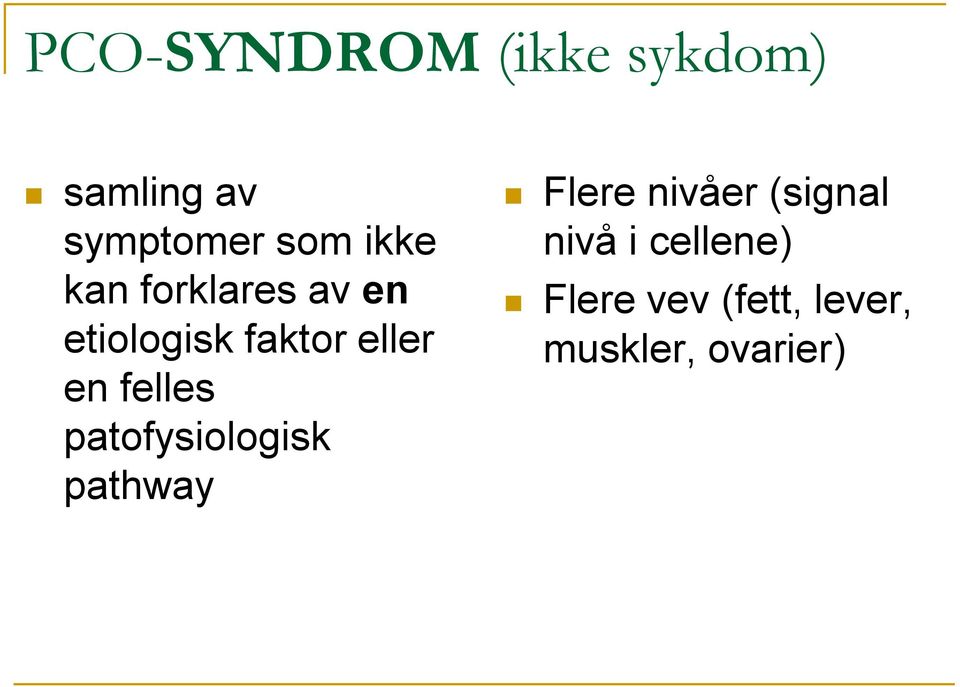 felles patofysiologisk pathway Flere nivåer (signal