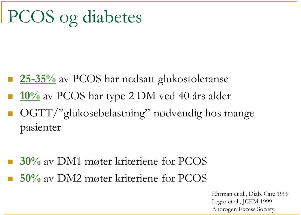 pasienter 30% av DM1 møter kriteriene for PCOS 50% av DM2 møter kriteriene