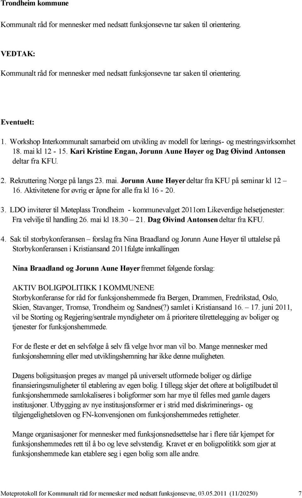 Rekruttering Norge på langs 23. mai. Jorunn Aune Høyer deltar fra KFU på seminar kl 12 16. Aktivitetene for øvrig er åpne for alle fra kl 16-20. 3.