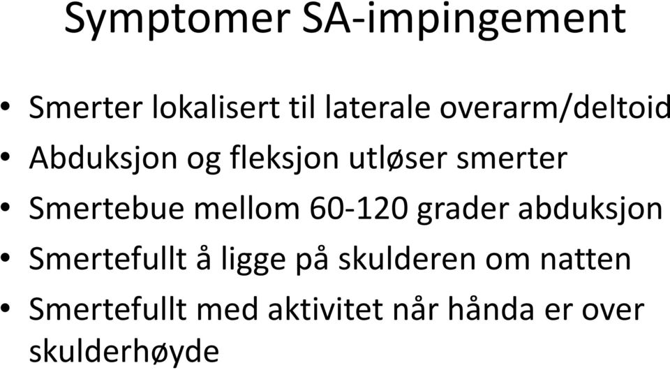 Smertebue mellom 60-120 grader abduksjon Smertefullt å ligge