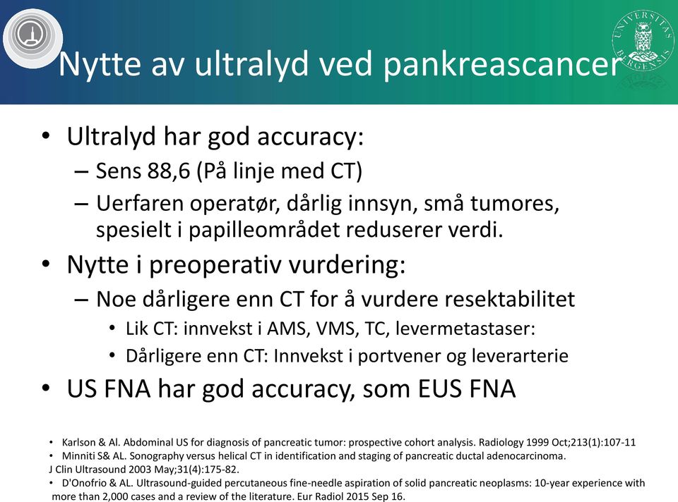 accuracy, som EUS FNA Karlson & Al. Abdominal US for diagnosis of pancreatic tumor: prospective cohort analysis. Radiology 1999 Oct;213(1):107-11 inniti S& AL.