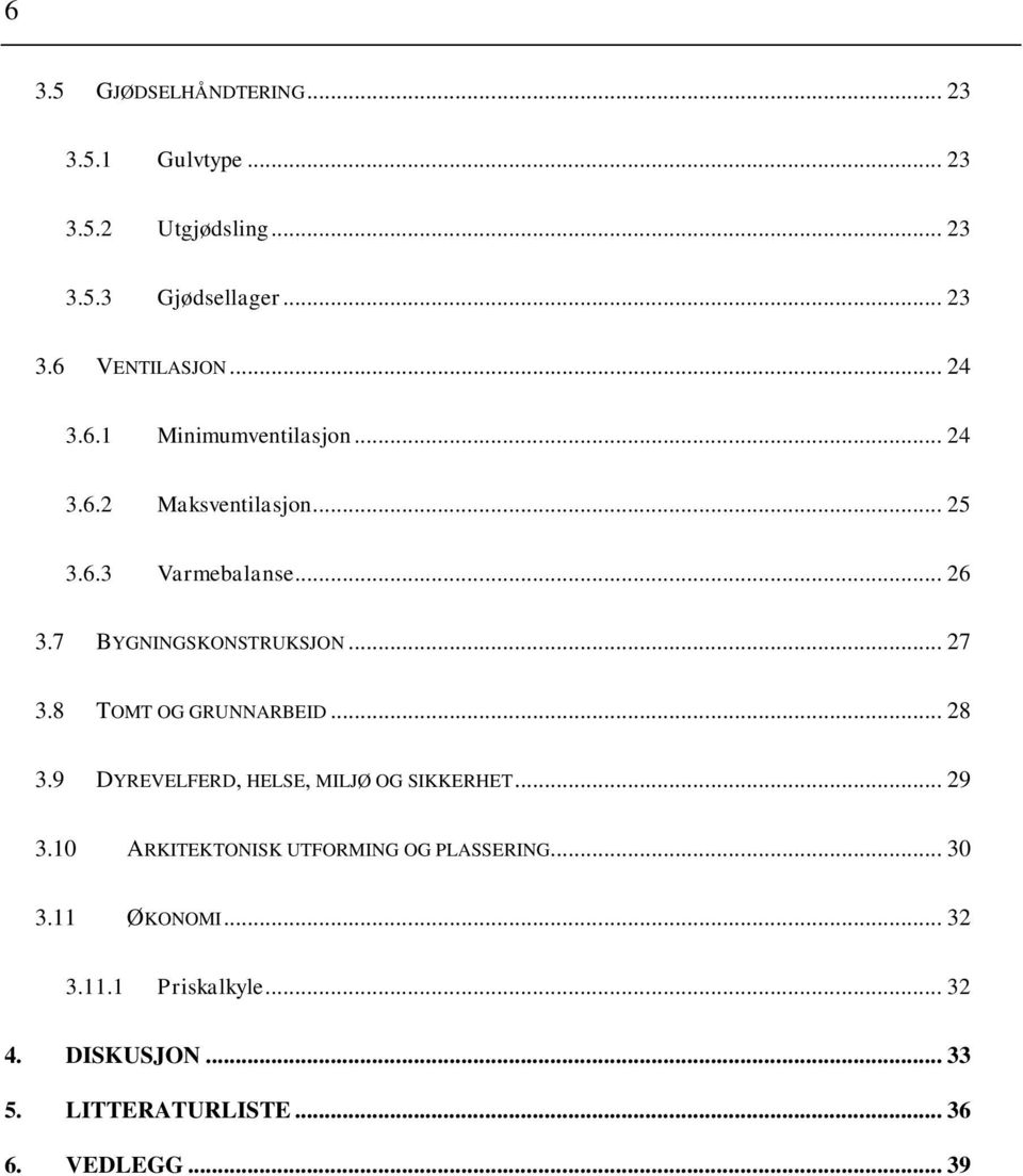 .. 27 3.8 TOMT OG GRUNNARBEID... 28 3.9 DYREVELFERD, HELSE, MILJØ OG SIKKERHET... 29 3.