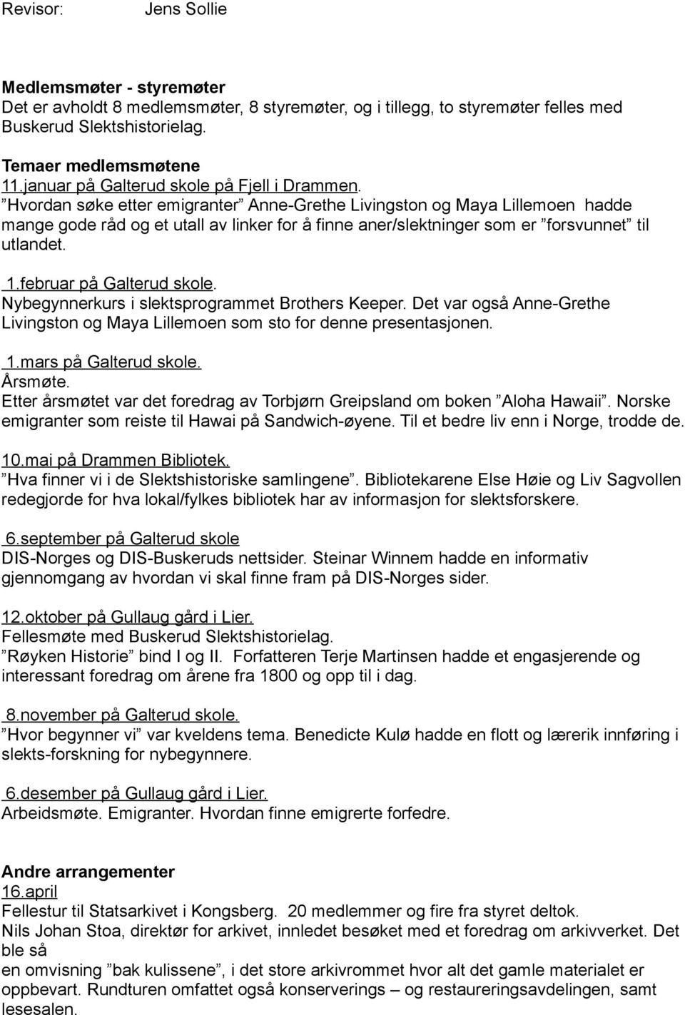 Hvordan søke etter emigranter Anne-Grethe Livingston og Maya Lillemoen hadde mange gode råd og et utall av linker for å finne aner/slektninger som er forsvunnet til utlandet. 1.