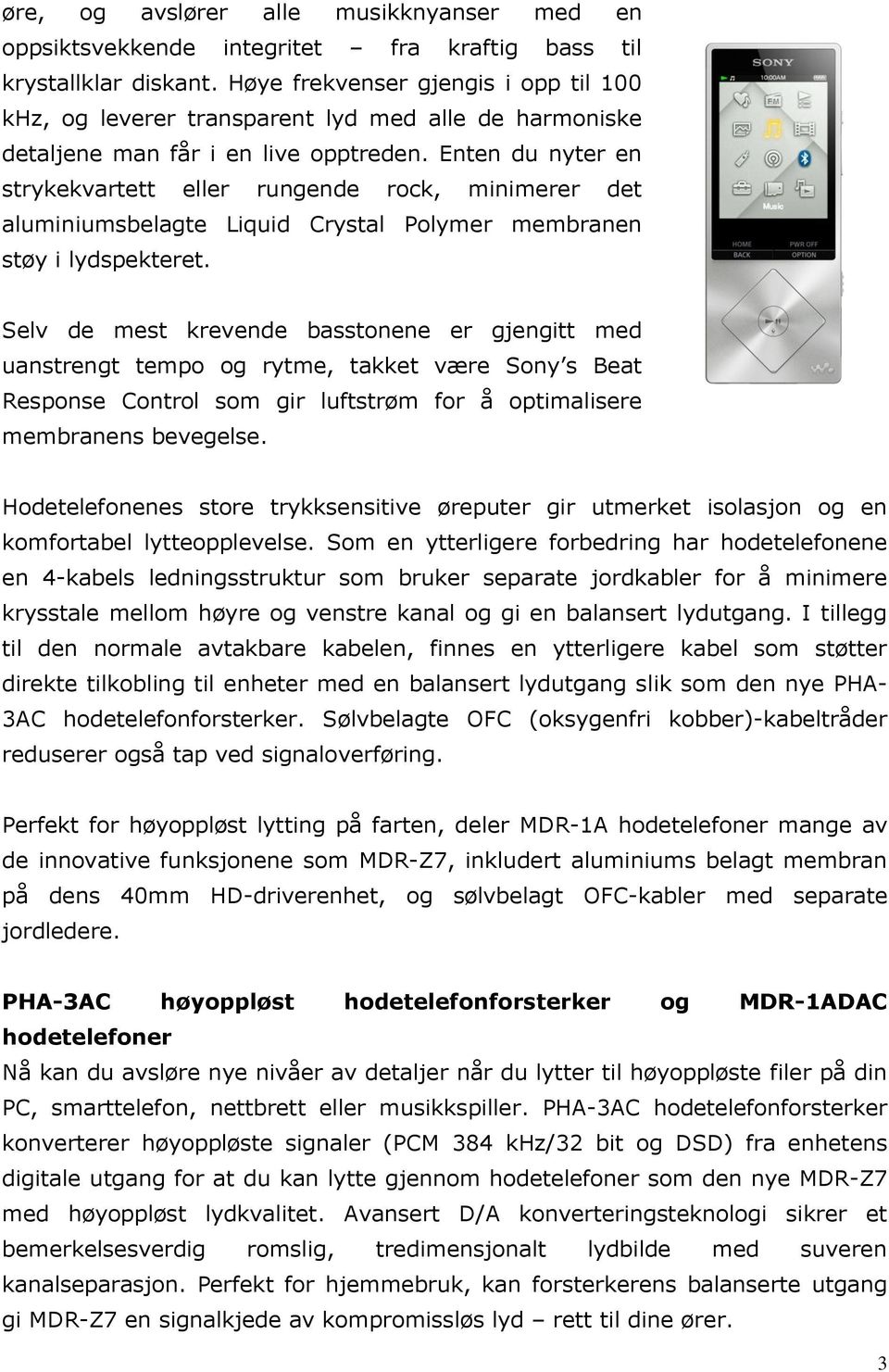 Enten du nyter en strykekvartett eller rungende rock, minimerer det aluminiumsbelagte Liquid Crystal Polymer membranen støy i lydspekteret.